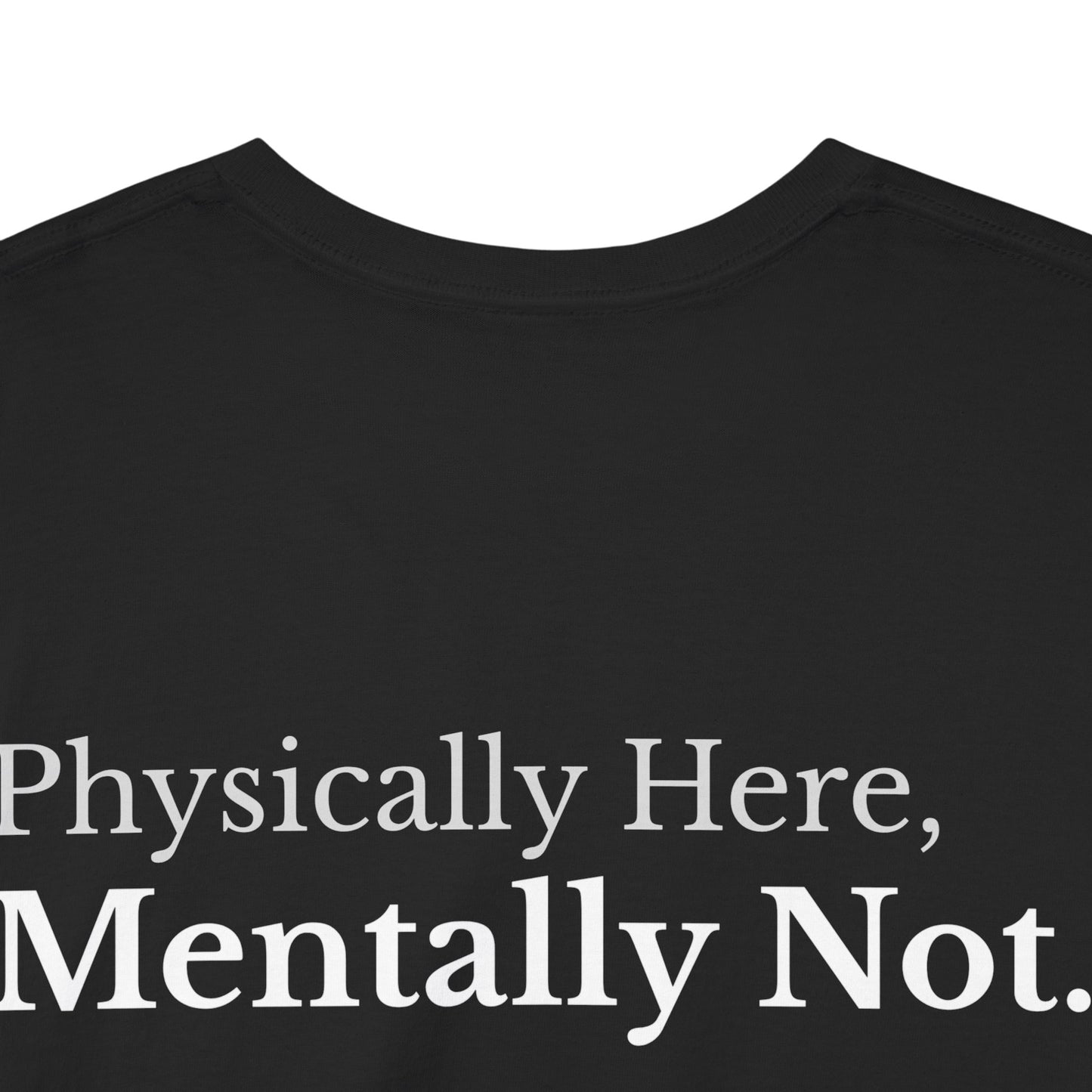 Physically Here, Mentally Not Tee - Premium Minimalist Street wear