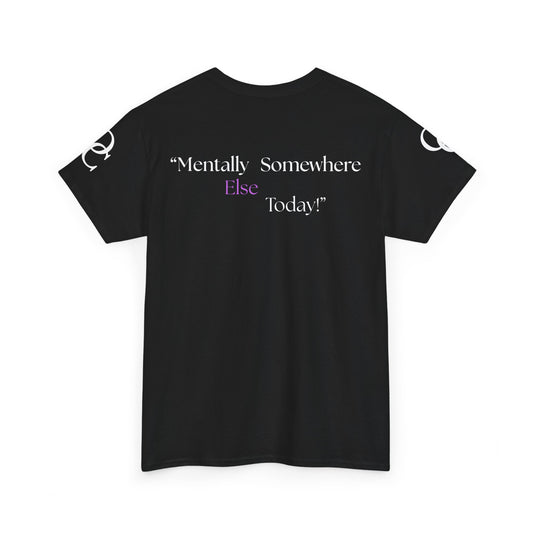 Mentally Somewhere Else Today Tee - Minimalist Street wear Statement Tee